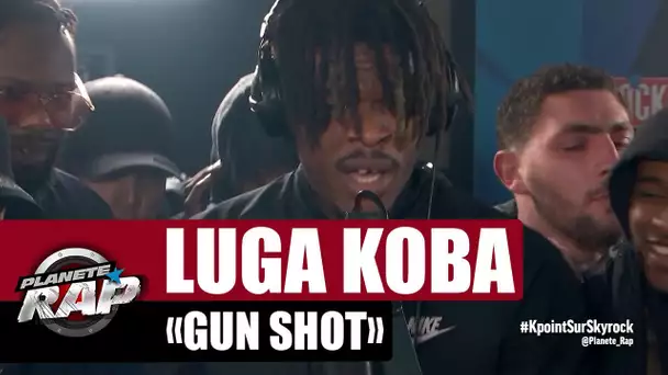 Luga Koba "GUN SHOT" #PlanèteRap