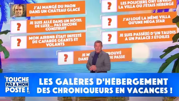 Vacances : les chroniqueurs évoquent leurs galères d'hébergement