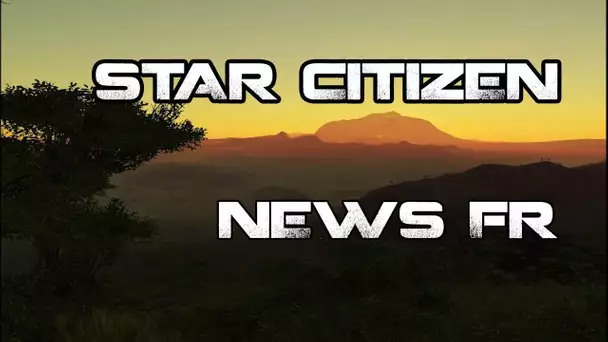 Star Citizen ATV - NEWS FR 07/07/2017