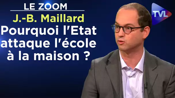 Pourquoi l'Etat attaque l'école à la maison ? - Le Zoom - Jean-Baptiste Maillard - TVL