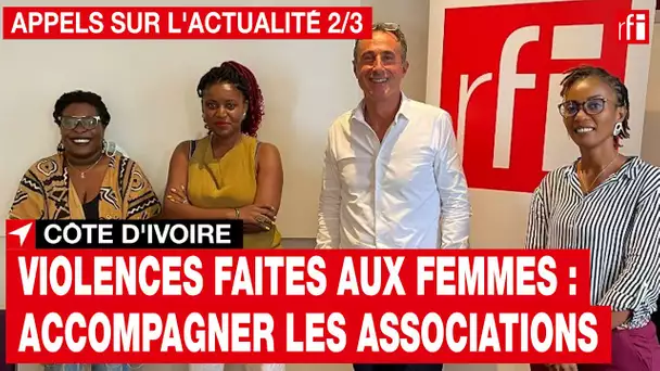 Côte d'Ivoire - Violences faites aux femmes : accompagner les associations [2/3] • RFI