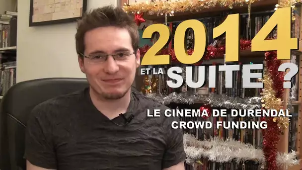 2014, et la Suite ? (Le Cinéma de Durendal et Crowd Funding)