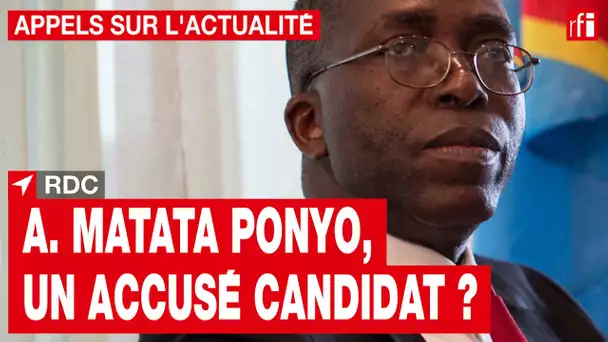 RDC : A. Matata Ponyo, maintenant candidat, comparaîtra-t-il devant la Cour de cassation ? • RFI