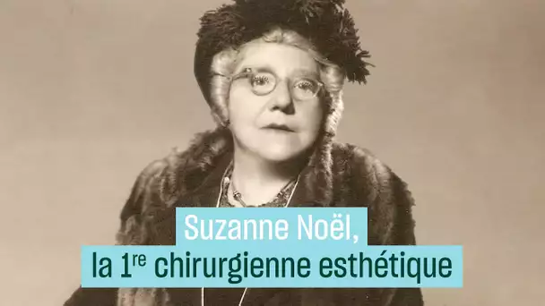 Suzanne Noël, pionnière féministe de la chirurgie esthétique - #CulturePrime