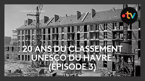 20 ans du classement Unesco du Havre : reconstruction du quartier St François