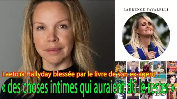 Laeticia Hallyday blessée par le livre de son ex agent  « des choses intimes qui auraient dû le res