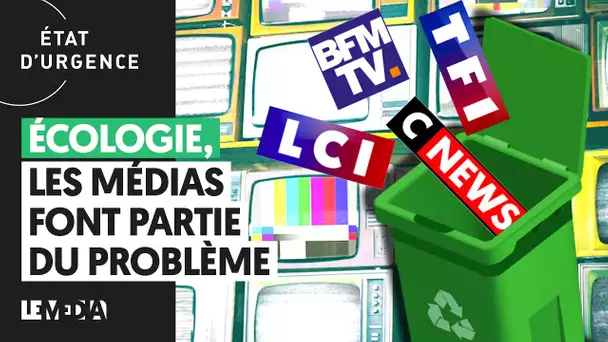 ÉCOLOGIE : LES MÉDIAS FONT PARTIE DU PROBLÈME