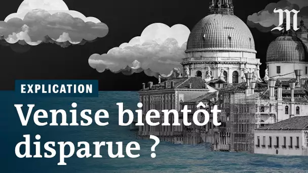 Pourquoi Venise risque d’être engloutie