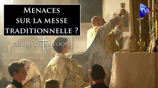 Menaces sur la messe traditionnelle ? - Terres de Mission n°218 - TVL