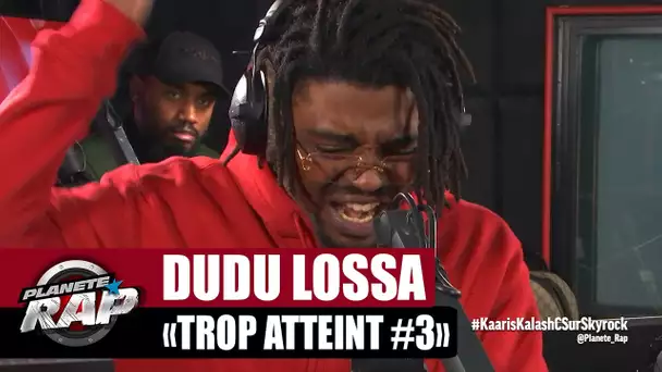 Dudu Lossa "Trop atteint #3" #PlanèteRap