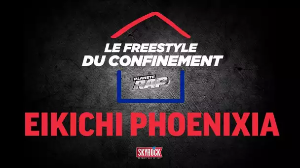 Eikichi Phoenixia #LeFreestyleDuConfinement