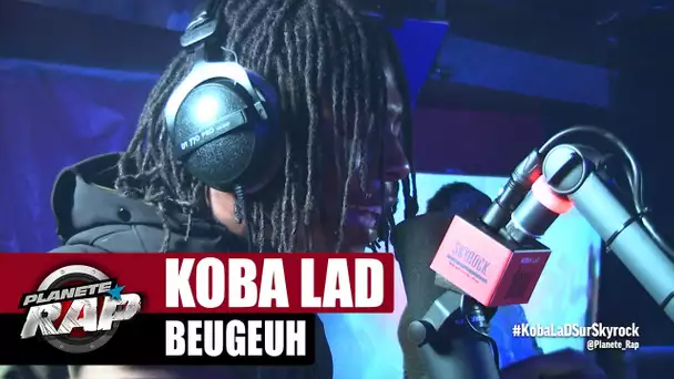 [Exclu] Koba LaD "Beugeuh" #PlanèteRap