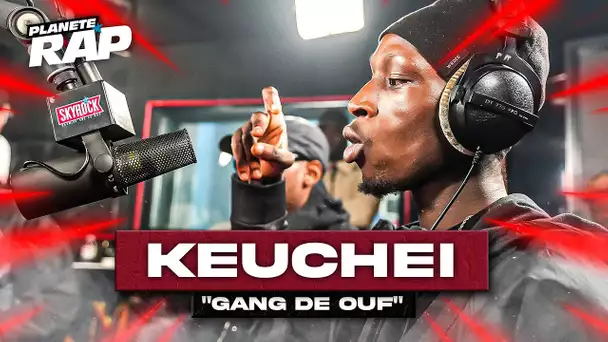 [EXCLU] Keuchei - Gang de ouf #PlanèteRap