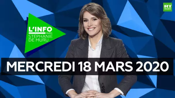 L’Info avec Stéphanie De Muru - Mardi 17 mars 2020