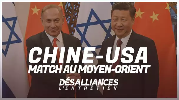Israël et le Moyen-Orient au cœur de la rivalité sino-américaine