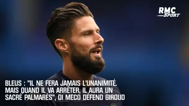 Bleus : "Quand il va arrêter, il aura un sacré palmarès", Di Meco défend Giroud