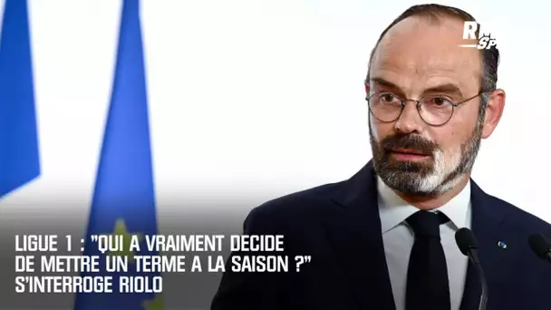 Ligue 1 : "Qui a vraiment décidé de mettre un terme à la saison ?" s'interroge Riolo