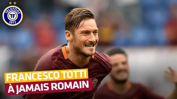 Francesco Totti : la Roma c'était lui (Octobre 2016)