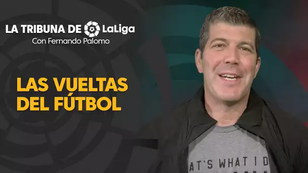 La Tribuna de LaLiga con Fernando Palomo: Las vueltas del fútbol