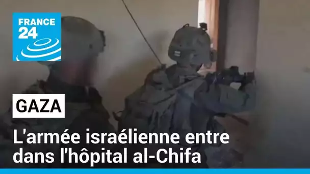 À Gaza, l'armée israélienne entre dans l'hôpital al-Chifa • FRANCE 24
