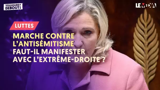 MARCHE CONTRE L'ANTISÉMITISME : FAUT-IL MANIFESTER AVEC L'EXTRÊME-DROITE ?