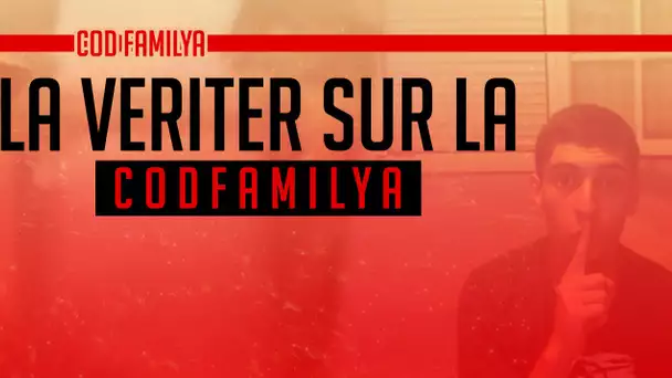 LA VÉRITÉ SUR LA CODFAMILYA ! pas de mensonges ...