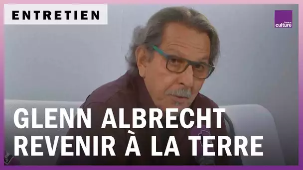 Glenn Albrecht : qu’advient-il de nous lorsque la terre nous manque ?