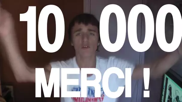 10.000 ABONNES ! UN GRAND MERCI !