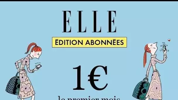 Découvrez l'Edition Abonnées du magazine ELLE !