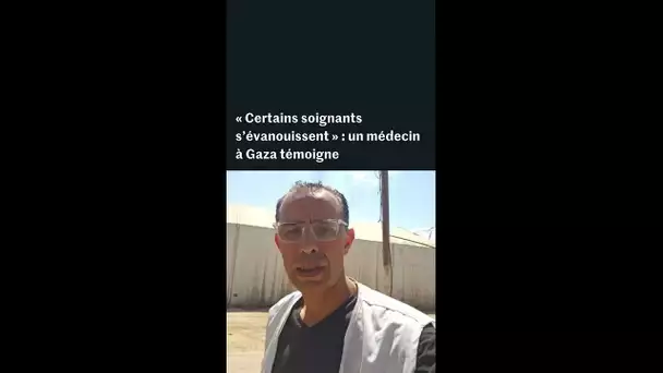 « Certains soignants s’évanouissent » : un médecin à Gaza témoigne