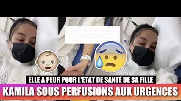 KAMILA SOUS PERFUSIONS AUX URGENCES, ELLE A PEUR POUR L'ÉTAT DE SANTÉ DE SA FILLE... 😰