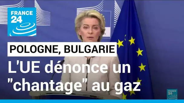 L'UE dénonce un "chantage" au gaz et s'organise pour fournir la Pologne et la Bulgarie