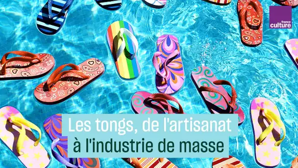 Les tongs, de l'artisanat à l'industrie de masse