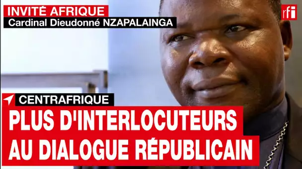 Centrafrique -  Cardinal D. Nzapalainga : élargir le nombre d'interlocuteurs au dialogue républicain