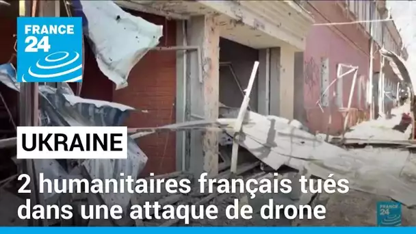 Ukraine : deux humanitaires français tués dans une attaque de drone russe • FRANCE 24