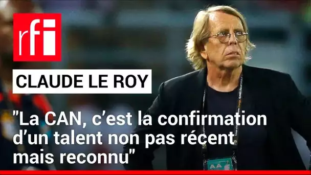 Claude Le Roy : « La CAN c’est la confirmation d’un talent non pas récent mais reconnu »