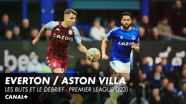 Les buts et le débrief : Everton / Aston Villa - Premier League (J23)