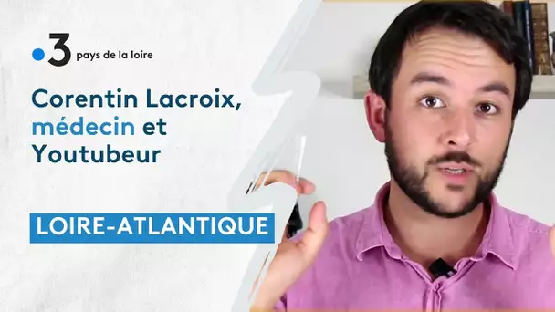 Loire-Atlantique : Corentin Lacroix, médecin et Youtubeur