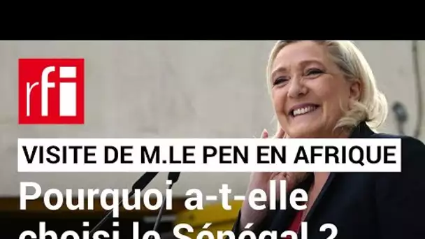France : retour sur la visite de Marine Le Pen au Sénégal • RFI