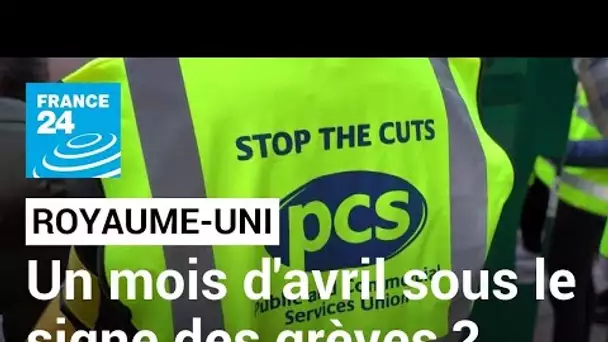Le Royaume-Uni se prépare à un mois d'avril sous le signe des grèves • FRANCE 24