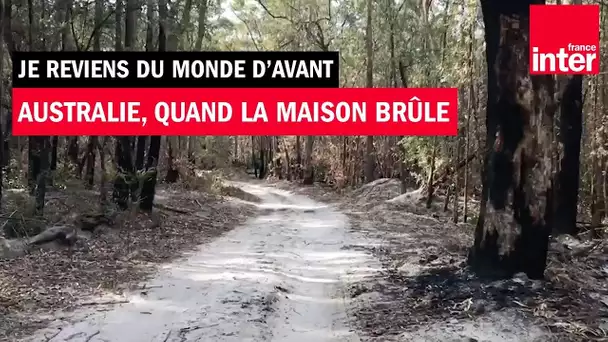 Australie, quand la maison brûle - "Je reviens du monde d'avant"