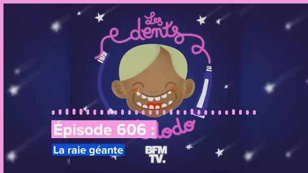 Les dents et dodo - “Épisode 606 : La raie géante”