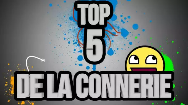 Top 5 de la connerie | Episode 1