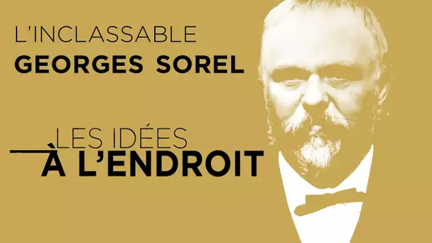 Georges Sorel, l’inclassable - Les idées à l'endroit - TVL