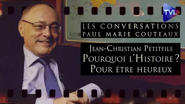 Les Conversations de P-M Coûteaux n°33 avec J-C Petitfils : Pourquoi l’Histoire ? Pour être heureux