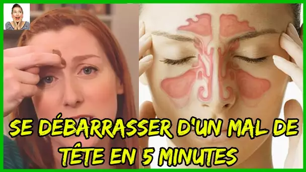 Comment se débarrasser d'un mal de tête en 5 minutes sans pilules