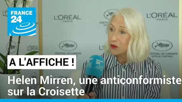 A l'Affiche à Cannes : Helen Mirren, une anticonformiste sur la Croisette • FRANCE 24