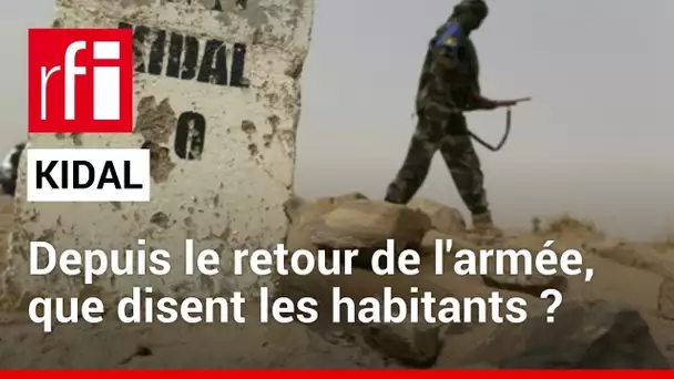 Mali : que pense la population de Kidal du retour de l’armée ? • RFI