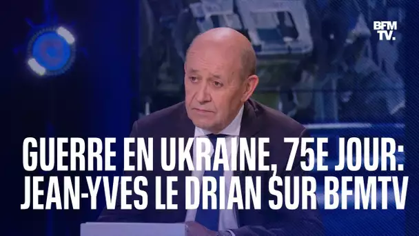 L'interview de Jean-Yves Le Drian sur BFMTV en intégralité au 75e jour de la guerre en Ukraine