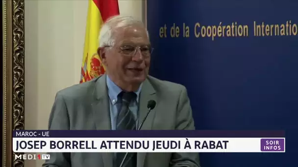 Maroc - UE : Josep Borrell attendu jeudi à Rabat